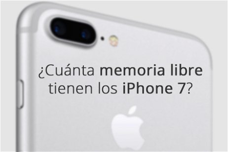 ¿Cuánta Memoria Libre Tenemos en los iPhone 7 y 7 Plus?