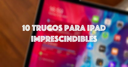 10 trucos imprescindibles para iPad que debes conocer 10 trucos imprescindibles para iPad que debes conocer